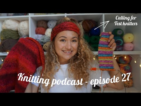 Knitting podcast & calling test knitters| Episode 27