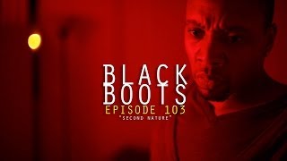 BLACK BOOTS | Ep. 103 &quot;Second Nature&quot; | @BlackBootsTV