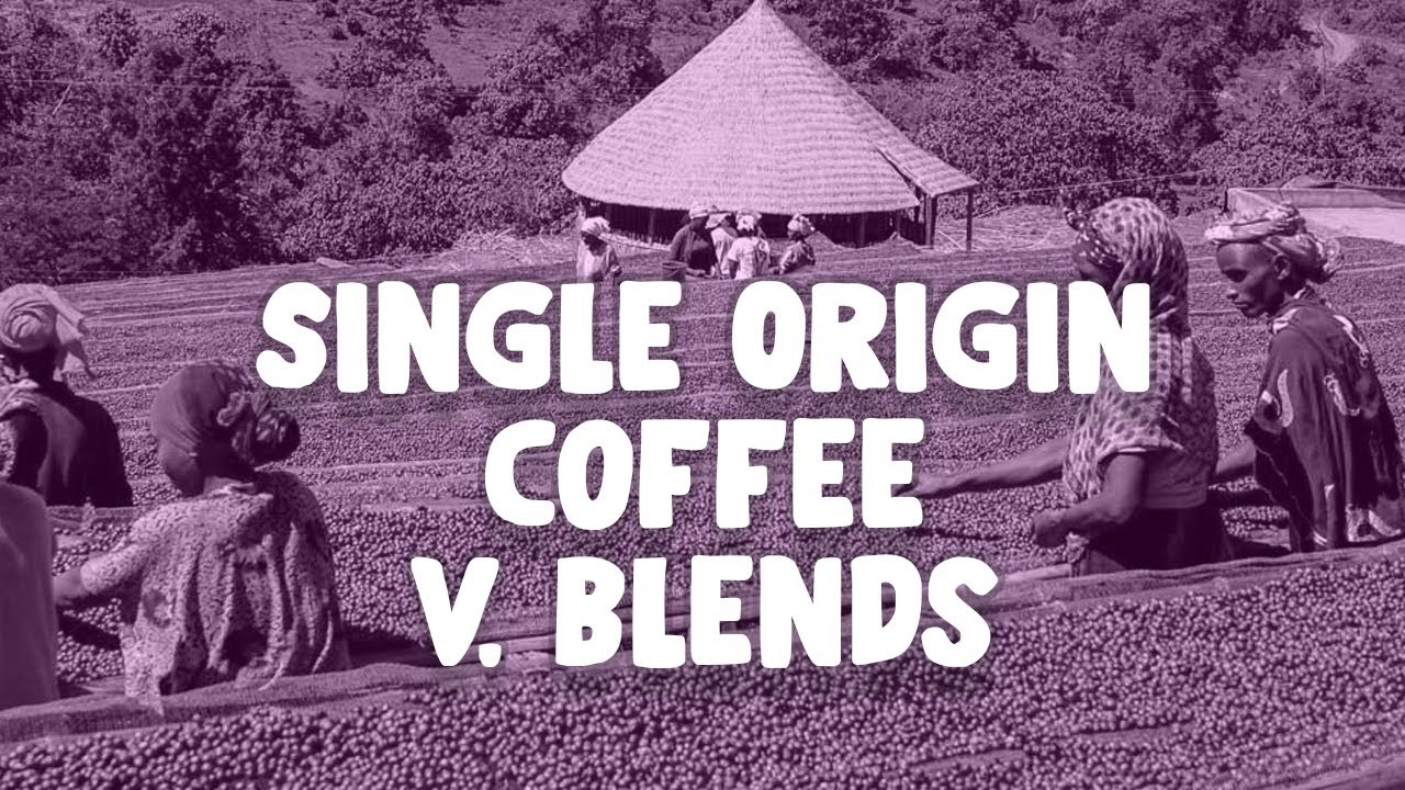 Single Origin Coffee Versus Blends