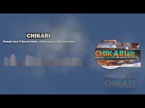 Chikari- Ronnie Kay ft Denzel Soka, Chillmaster& Mr Attention[Official Audio]