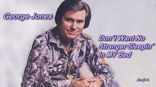 George Jones  ~&quot;I Don&#39;t Want No Stranger Sleepin&#39; In My Bed&quot;