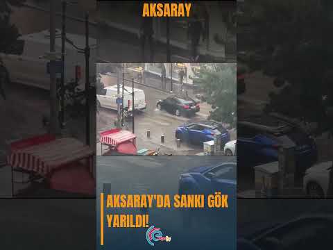 Aksaray'da sanki gök yarıldı!