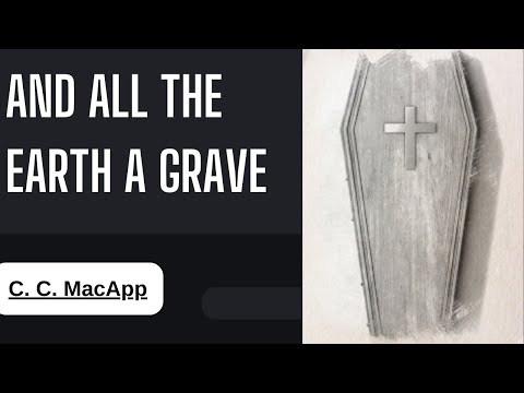And All the Earth a Grave | Full Audiobook of C.C. MacApp