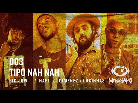 MONK JAMS Apresenta: Tipo Nah Nah | Big Jow, Nael, Gimenez feat. Lukinhas (Clipe Oficial)