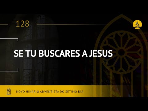 Novo Hinário Adventista • Hino 128 • Se Tu Buscares a Jesus • (Lyrics)