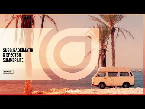 SUBB, RADIØMATIK & SPECT3R - Summer Life [Enhanced Music]
