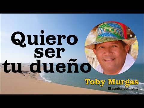 Quiero Ser Tu Dueño - Toby Murgas - El Cantor Del Norte #VallenatoConSentimiento