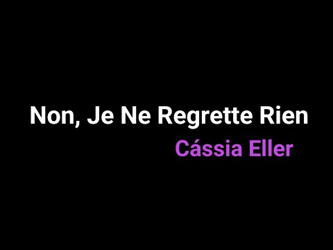Non, Je Ne Regrette Rien - Cássia Eller - Karaokê