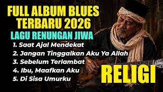 Download lagu MERINDING DENGARNYA! FULL ALBUM BLUES RELIGI 2026 - DI SISA UMURKU mp3