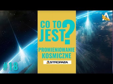 CO TO JEST Promieniowanie kosmiczne #18