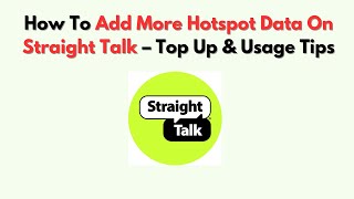 How To Add More Hotspot Data On Straight Talk – Top Up & Usage Tips