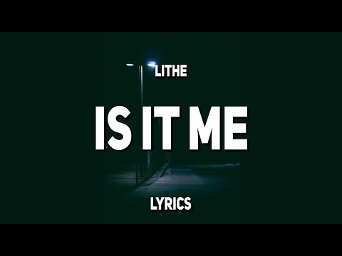 Lithe - Is It Me (Lyrics)
