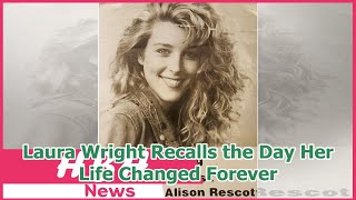 Laura Wright Recalls the Day Her Life Changed Forever