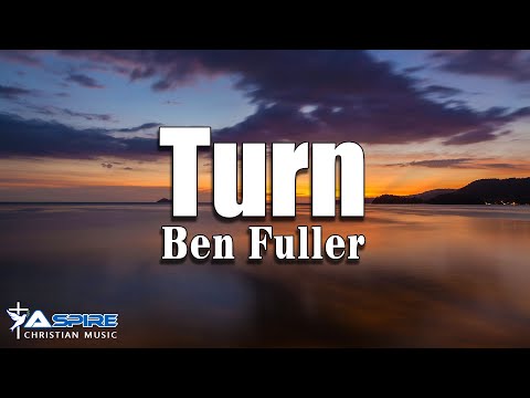 Turn - Ben Fuller [Lyric Video]