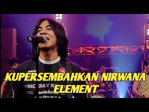 ELEMENT - KUPERSEMBAHKAN NIRWANA (EXTRAVAGANZA TRANSTV)