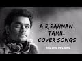 A R RAHMAN TAMIL COVER SONGS MASHUP COVER MIDNIGHT LO FI MOOD FEEL GOOD PART 02