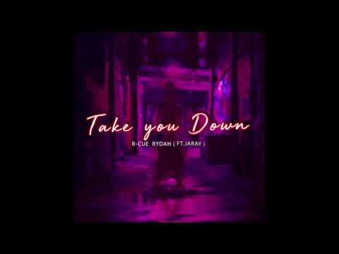 R-CUE , Rydah -Take you down (ft.JaRay)
