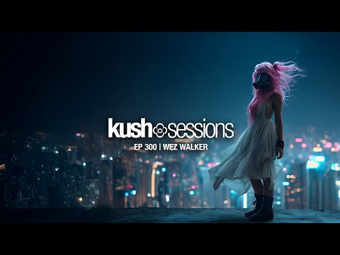 #300 KushSessions: Wez Walker (Liquid Drum & Bass Mix)