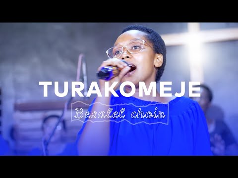 TURAKOMEJE BY BESALEL CHOIR | Official Video (in loving memory of Esther KAYIJAMAHE)