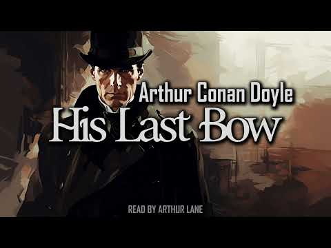 His Last Bow by Arthur Conan Doyle | Sherlock Holmes #8 | Full Audiobook