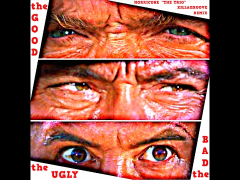 Morricone - The Trio (Killagroove Remix) - The Good, the Bad and the Ugly