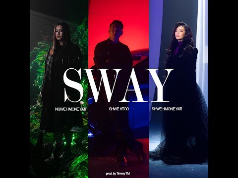 SHWE HTOO x SHWE HMONE YATI x NGWE HMONE YATI - SWAY [OFFICIAL MUSIC VIDEO] ( Prod. TimmyTM )