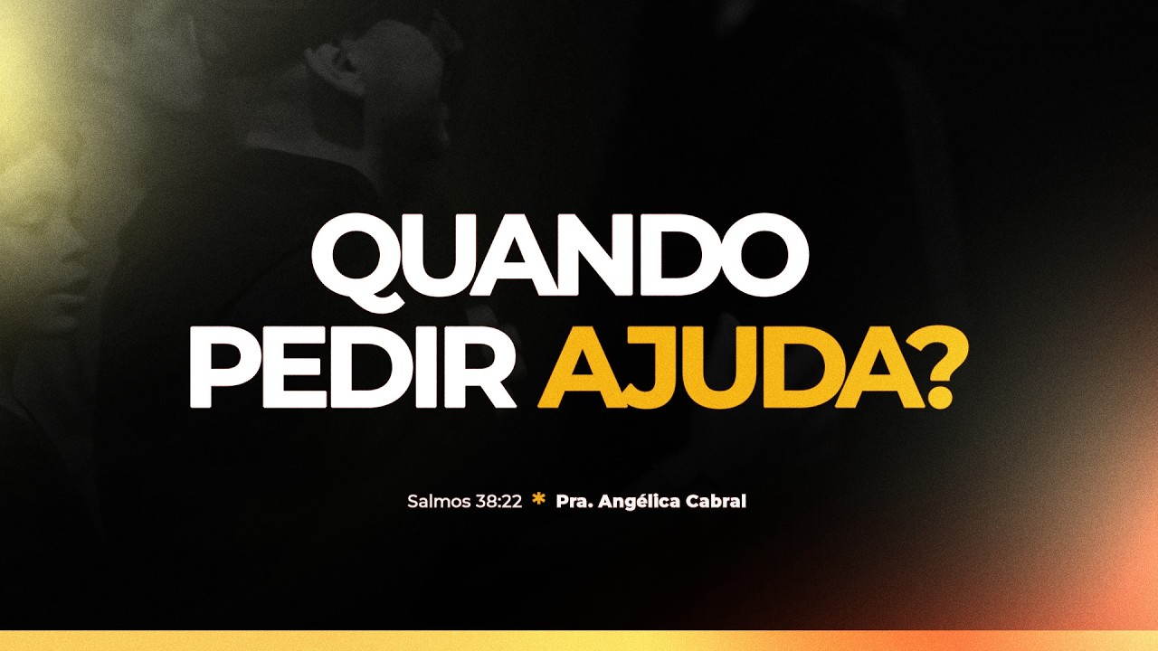 Quando pedir ajuda?  | Pra. Angélica Cabral