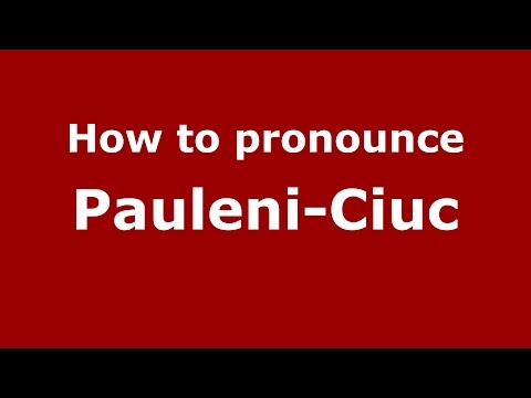 How to pronounce Pauleni-Ciuc (Romanian/Romania)  - PronounceNames.com