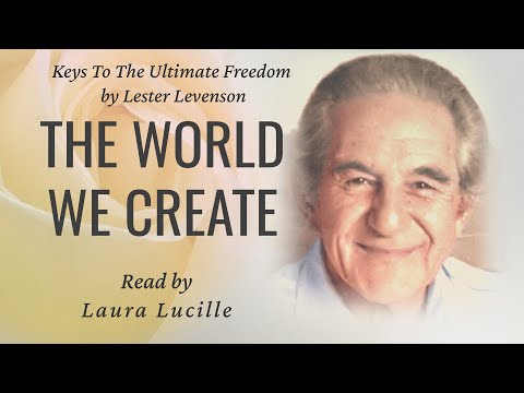 Keys to Ultimate Freedom - The World We Create  #LesterLevenson #consciouscreation
