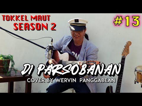 Di Parsobanan | Cover By Wervin Panggabean | Tokkel Maut #13