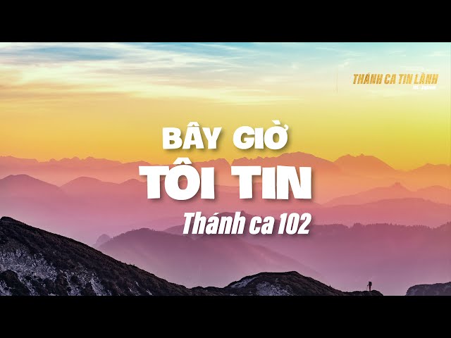 THÁNH CA 102 | BÂY GIỜ TÔI TIN | KARAOKE THÁNH CA TIN LÀNH