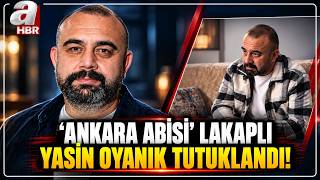 'Ankara Abisi' Lakaplı Yasin Oyanık Tutuklandı! | A Haber