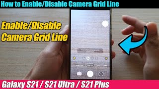 Galaxy S21/Ultra/Plus: How to Enable/Disable Camera Grid Line