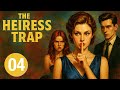 The Heiress Trap EP04 Billionaire S Daughter Fakes Identity But Someone Stole Hers First