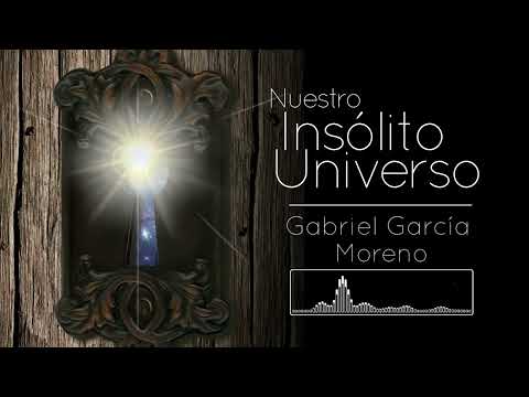 Nuestro Insólito Universo || Gabriel García Moreno I