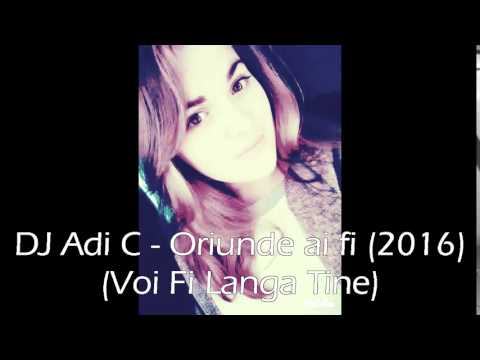 DJ Adi C   Oriunde ai fi (2016) (Voi Fi Langa Tine)