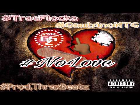 Trae Flocka x Gambino NTG - No Love[Prod. ThraxBeatz] #WeGoHardVol4