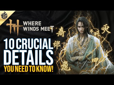Where Winds Meet - 10 Crucial Details You NEED to Know Before Playing!