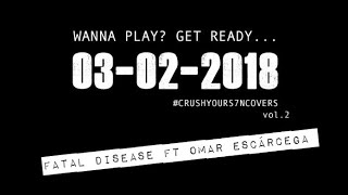 S7N - Fatal Disease Ft Omar Escárcega #CrushYourCovers