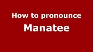 How to pronounce Manatee