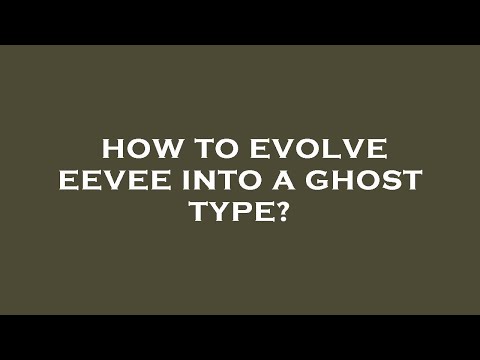 How to evolve eevee into a ghost type?