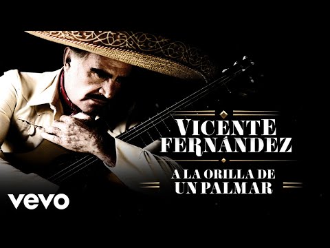 Vicente Fernández - A la Orilla de un Palmar (Letra/Lyrics)