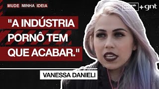 Qual é a sua opinião sobre a indústria pornô? | Vanessa Danieli| Mude Minha Ideia | Quebrando o Tabu