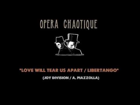 Opera Chaotique - Love Will Tear Us Apart /  Libertango