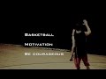 Basketball Motivation- Be Courageous 