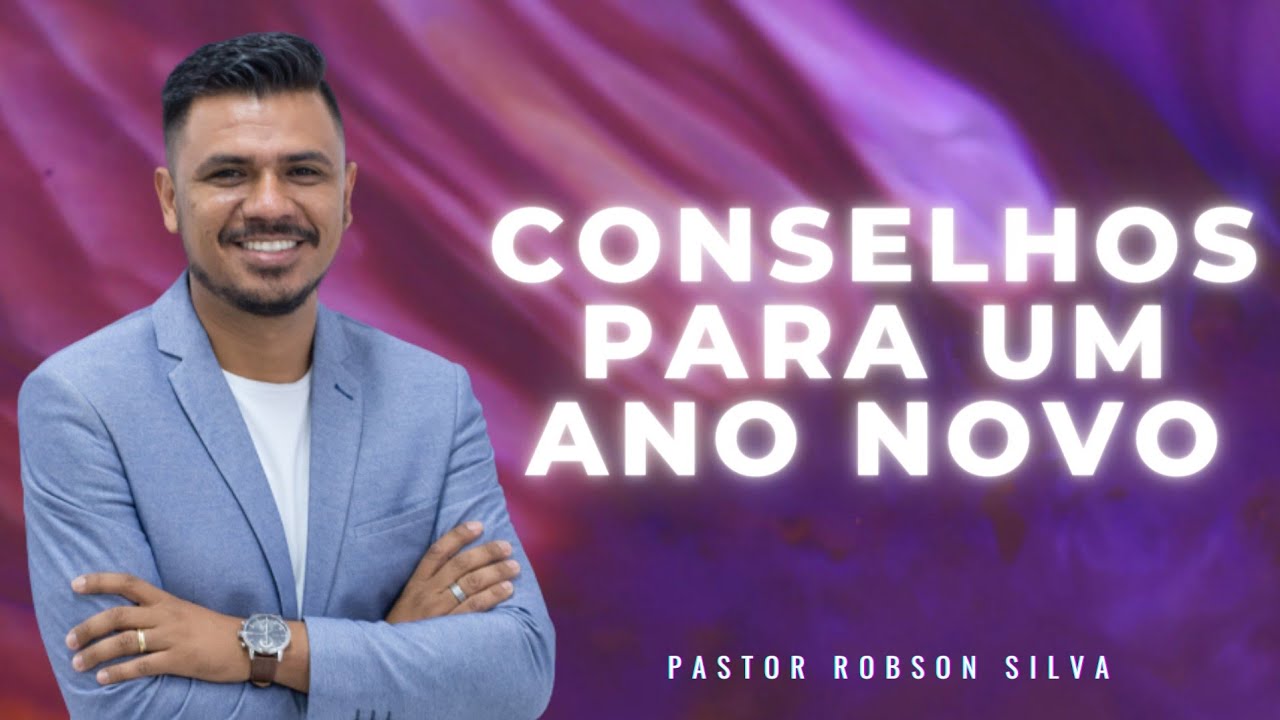 Pregações evangélicas - Conselhos para um ano novo | Pastor Robson Silva