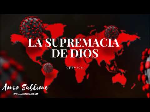 AmorSublime La Supremacía de Dios 03-27-2011- Prédica Pastor José Antonio Cortés - Chepe