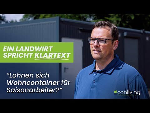 Wohncontainer für Saisonmitarbeiter? Ein Landwirt spricht Klartext.