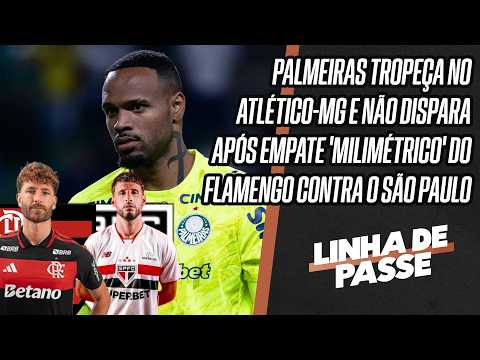 PALMEIRAS PERDE PARA O ATLÉTICO-MG E FLAMENGO EMPATA CONTRA O SÃO PAULO | LINHA DE PASSE