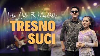 Download lagu LALA ATILA FT. MASDDDHO - TRESNO SUCI ( LIVE MUSIC VIDEO) mp3
